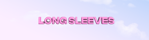 LONG SLEEVES